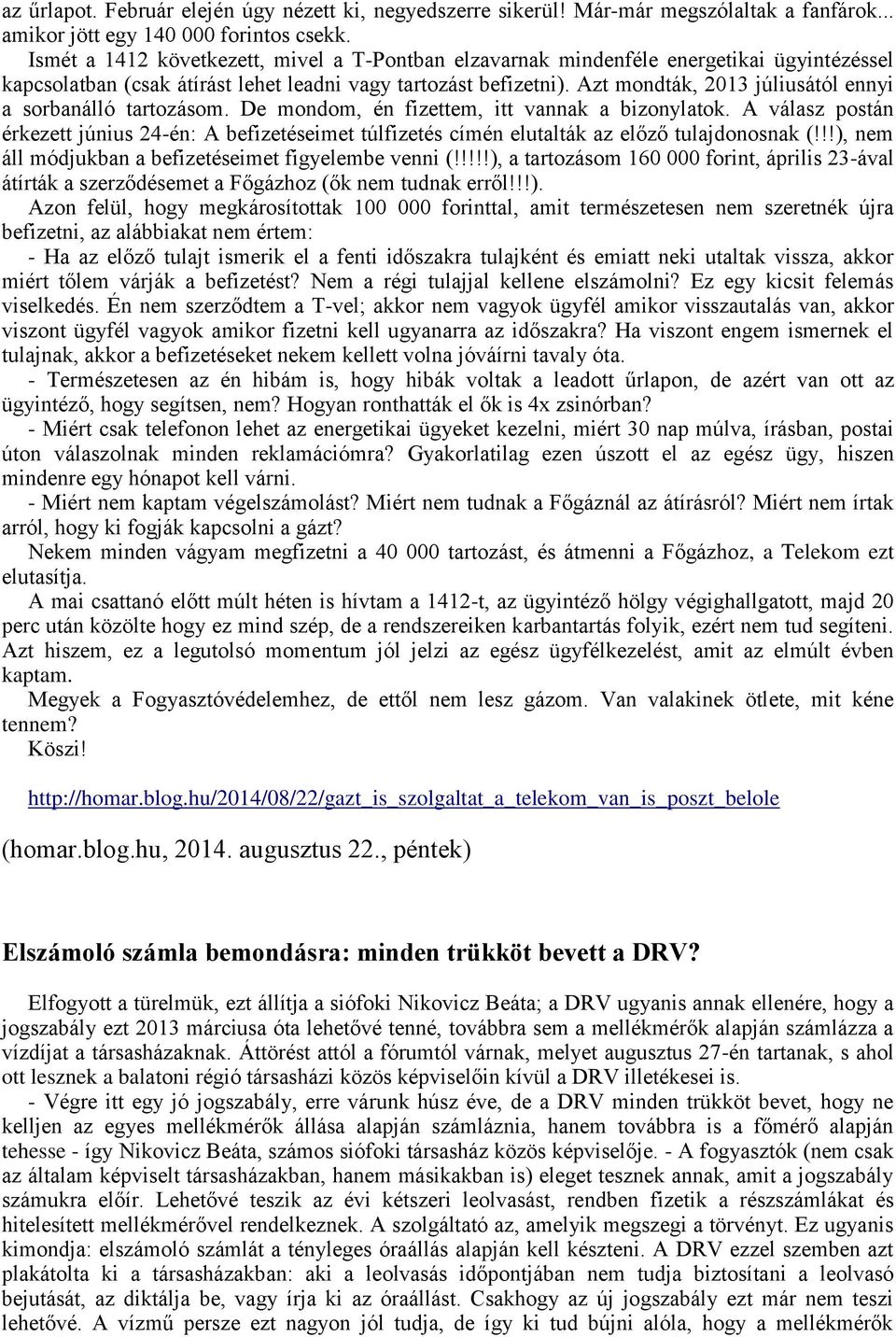 Azt mondták, 2013 júliusától ennyi a sorbanálló tartozásom. De mondom, én fizettem, itt vannak a bizonylatok.