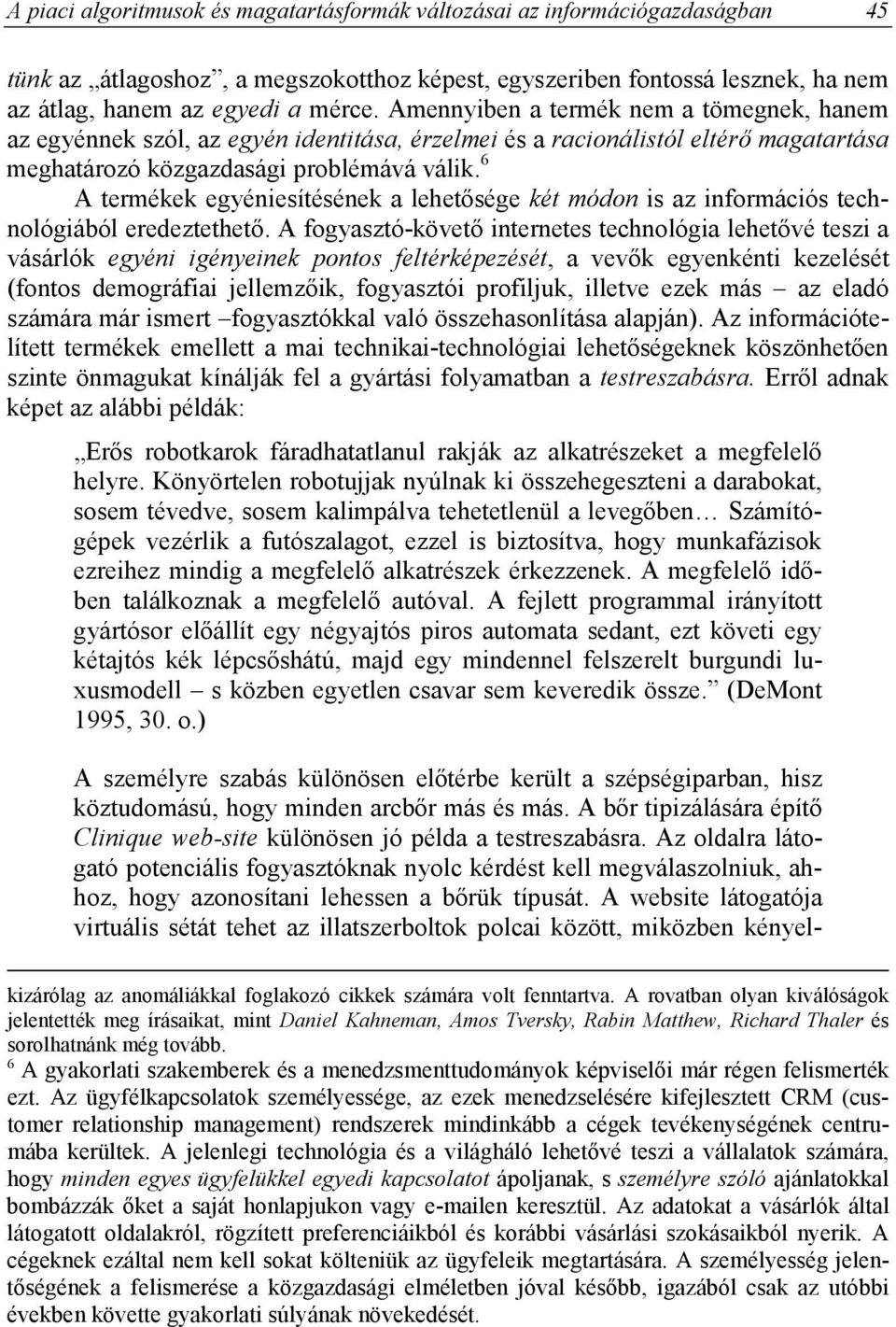 6 A termékek egyéniesítésének a lehetősége két módon is az információs technológiából eredeztethető.