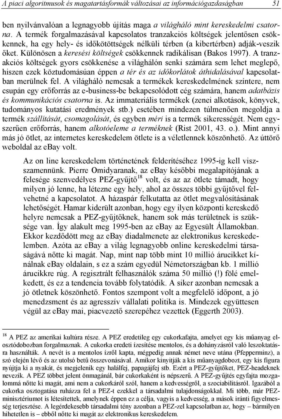 Különösen a keresési költségek csökkennek radikálisan (Bakos 1997).