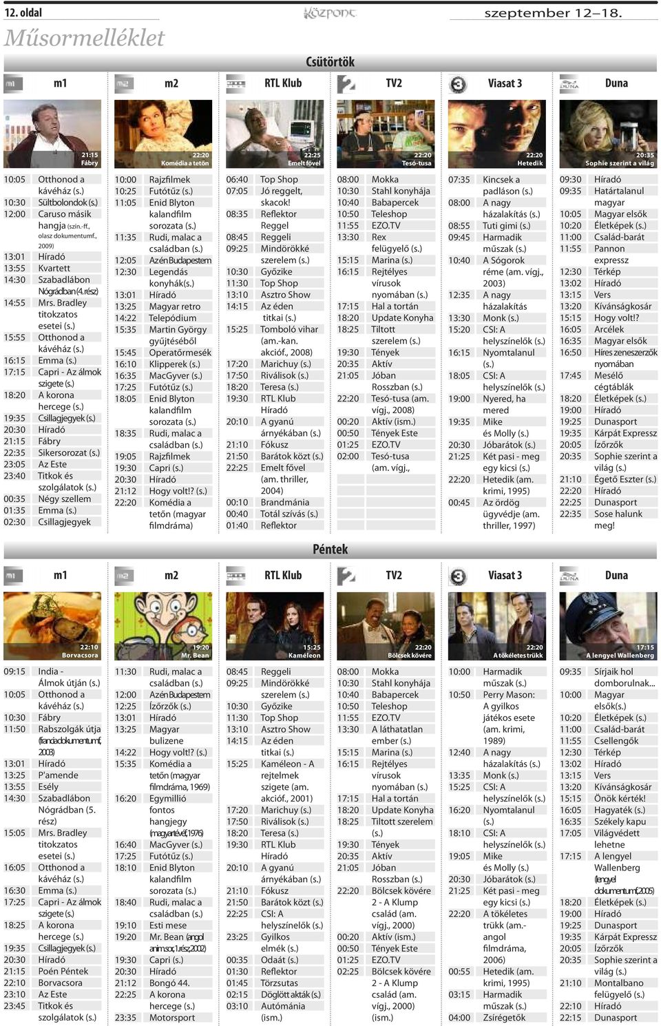 12:00 Caruso másik hangja (szín.-ff., olasz dokumentumf., 2009) 13:55 Kvartett 14:30 Szabadlábon Nógrádban (4. rész) 14:55 Mrs.