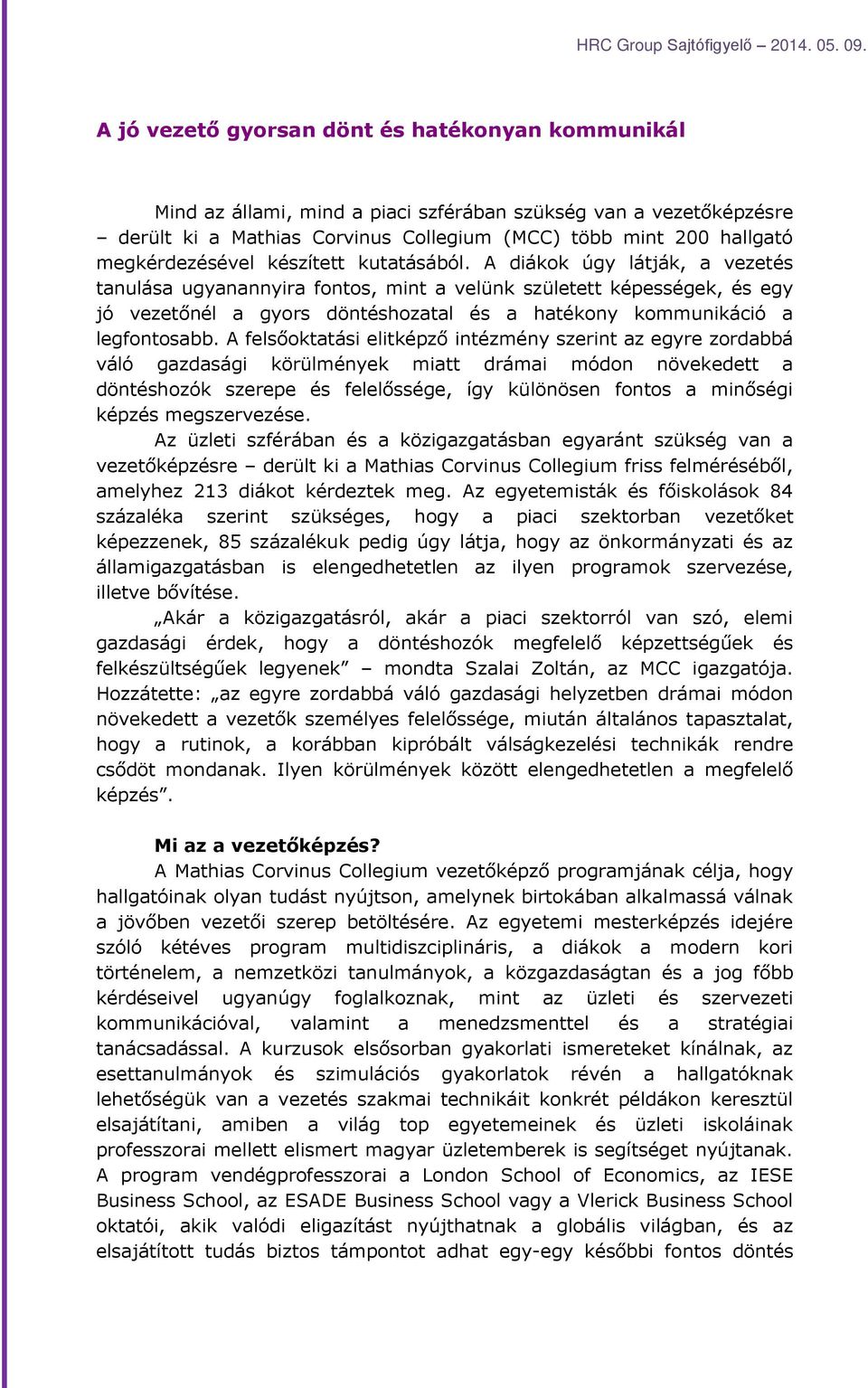 A diákok úgy látják, a vezetés tanulása ugyanannyira fontos, mint a velünk született képességek, és egy jó vezetőnél a gyors döntéshozatal és a hatékony kommunikáció a legfontosabb.