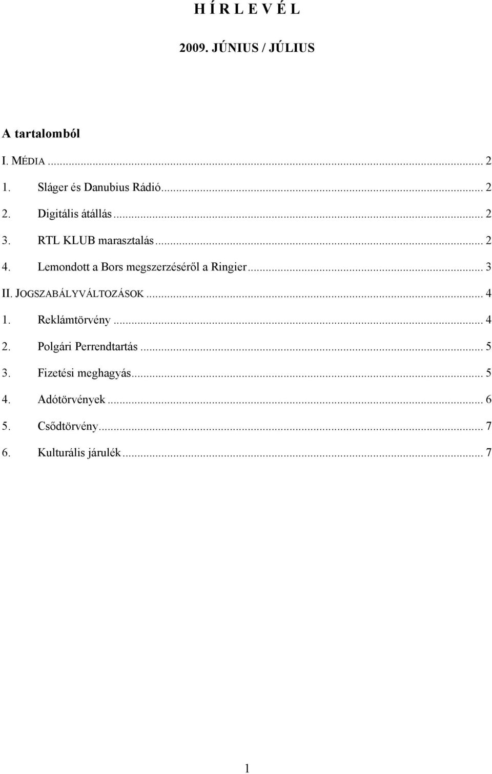 Lemondott a Bors megszerzéséről a Ringier... 3 II. JOGSZABÁLYVÁLTOZÁSOK... 4 1. Reklámtörvény.