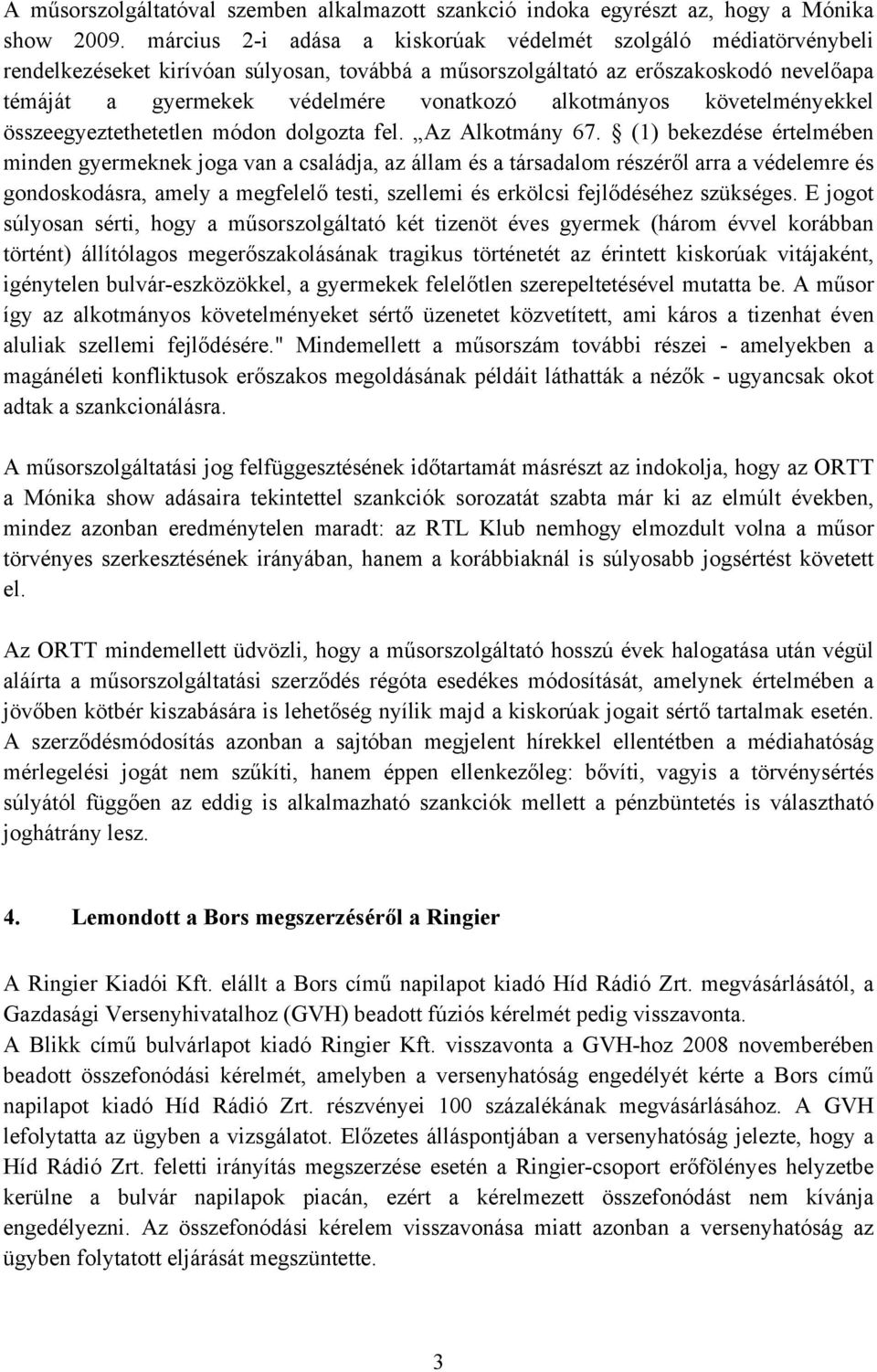 alkotmányos követelményekkel összeegyeztethetetlen módon dolgozta fel. Az Alkotmány 67.