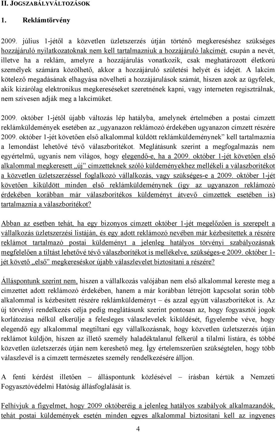 a hozzájárulás vonatkozik, csak meghatározott életkorú személyek számára közölhető, akkor a hozzájáruló születési helyét és idejét.