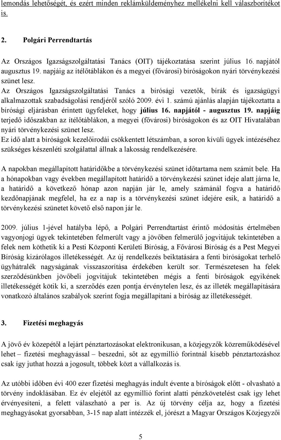 Az Országos Igazságszolgáltatási Tanács a bírósági vezetők, bírák és igazságügyi alkalmazottak szabadságolási rendjéről szóló 2009. évi 1.