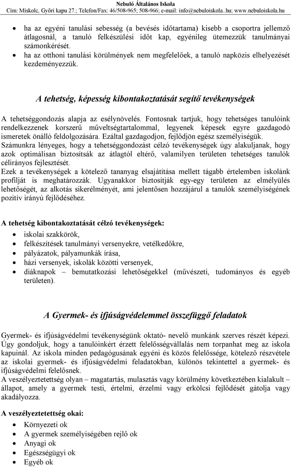 A tehetség, képesség kibontakoztatását segítő tevékenységek A tehetséggondozás alapja az esélynövelés.