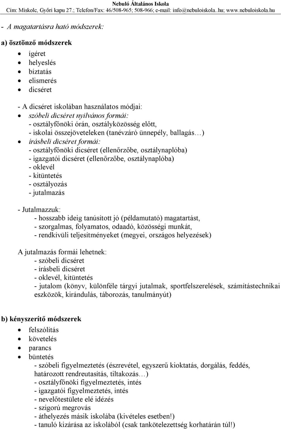 osztálynaplóba) - oklevél - kitüntetés - osztályozás - jutalmazás - Jutalmazzuk: - hosszabb ideig tanúsított jó (példamutató) magatartást, - szorgalmas, folyamatos, odaadó, közösségi munkát, -