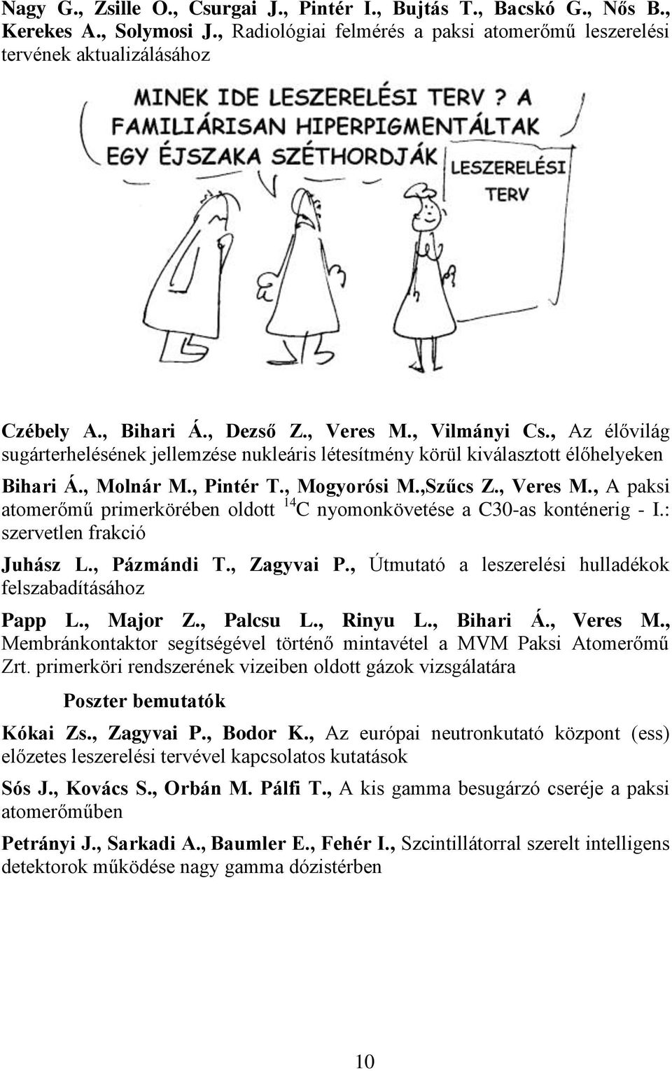 : szervetlen frakció Juhász L., Pázmándi T., Zagyvai P., Útmutató a leszerelési hulladékok felszabadításához Papp L., Major Z., Palcsu L., Rinyu L., Bihari Á., Veres M.