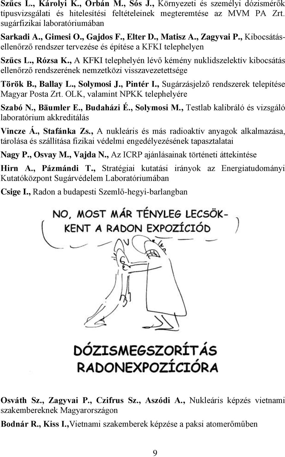 , A KFKI telephelyén lévő kémény nuklidszelektív kibocsátás ellenőrző rendszerének nemzetközi visszavezetettsége Török B., Ballay L., Solymosi J., Pintér I.