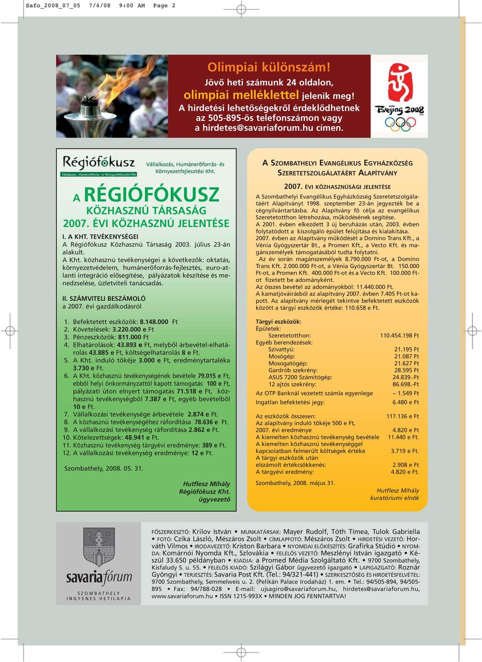 TEVÉKENYSÉGEI A Régiófókusz Közhasznú Társaság 2003. július 23-án alakult. A Kht.