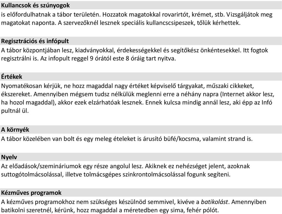 Itt fogtok regisztrálni is. Az infopult reggel 9 órától este 8 óráig tart nyitva. Értékek Nyomatékosan kérjük, ne hozz magaddal nagy értéket képviselő tárgyakat, műszaki cikkeket, ékszereket.