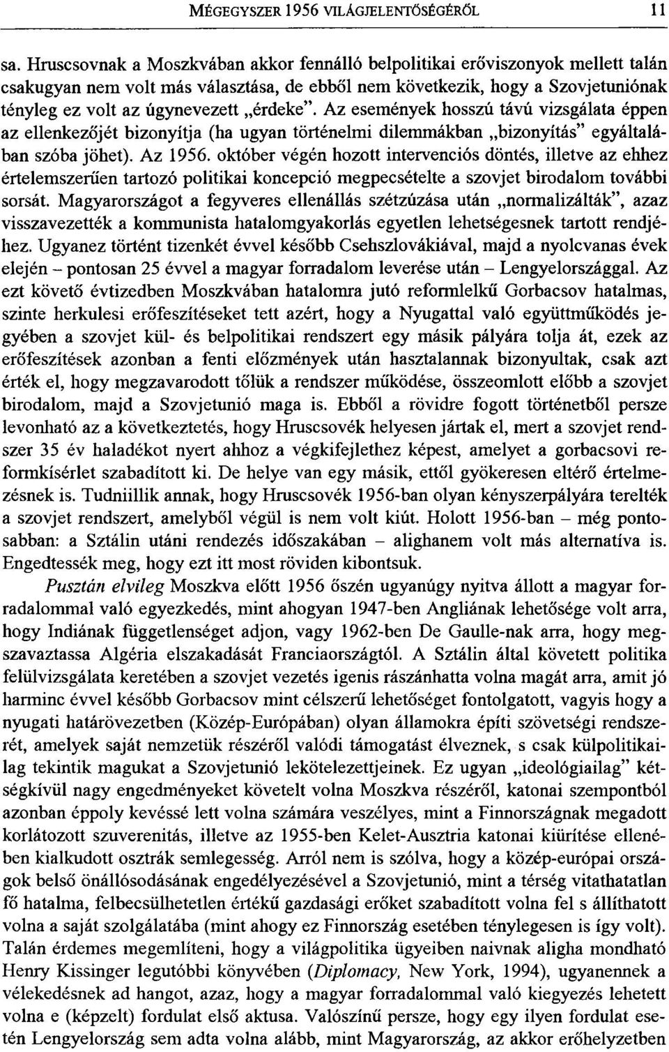 érdeke". Az események hosszú távú vizsgálata éppen az ellenkezőjét bizonyítja (ha ugyan történelmi dilemmákban bizonyítás" egyáltalában szóba jöhet). Az 1956.