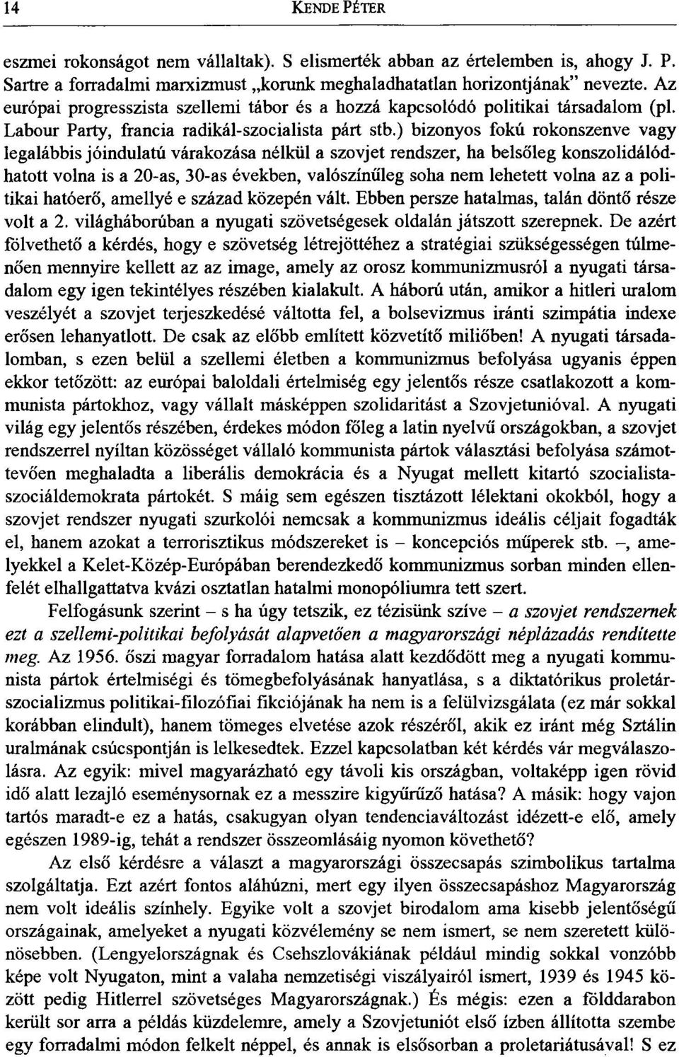 ) bizonyos fokú rokonszenve vagy legalábbis jóindulatú várakozása nélkül a szovjet rendszer, ha belsőleg konszolidálódhatott volna is a 20-as, 30-as években, valószínűleg soha nem lehetett volna az a