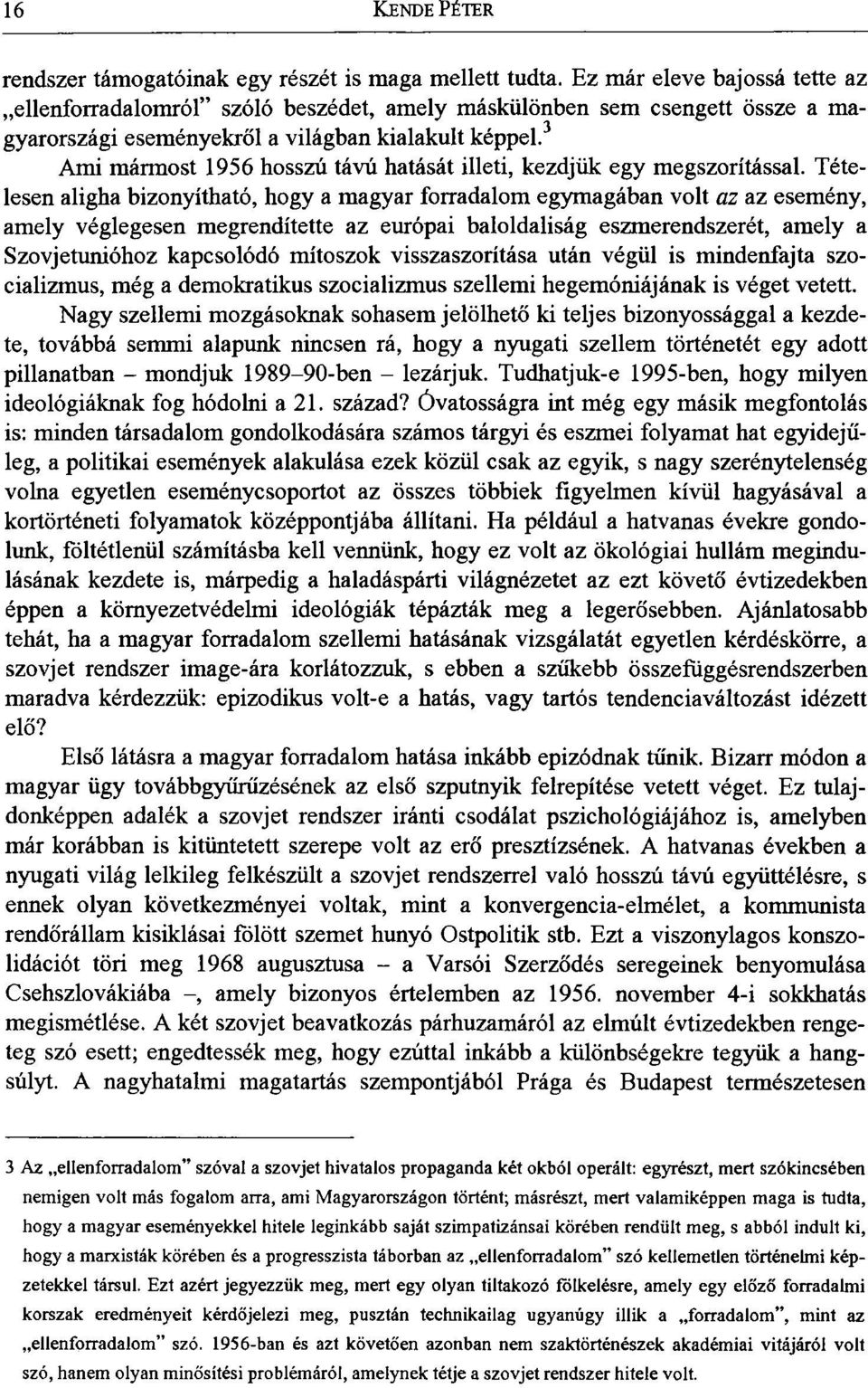 3 Ami mármost 1956 hosszú távú hatását illeti, kezdjük egy megszorítással.