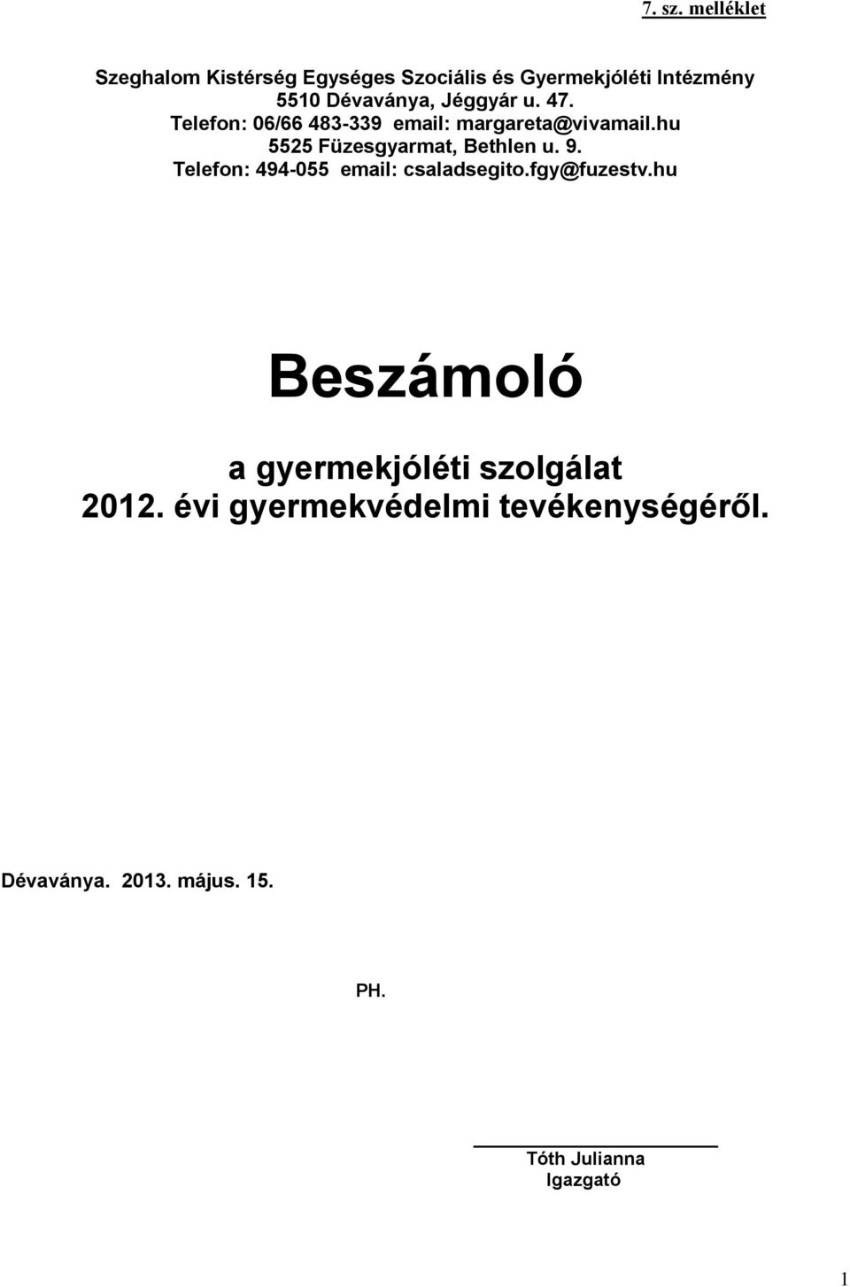 Jéggyár u. 47. Telefon: 06/66 483-339 email: margareta@vivamail.hu 5525 Füzesgyarmat, Bethlen u.