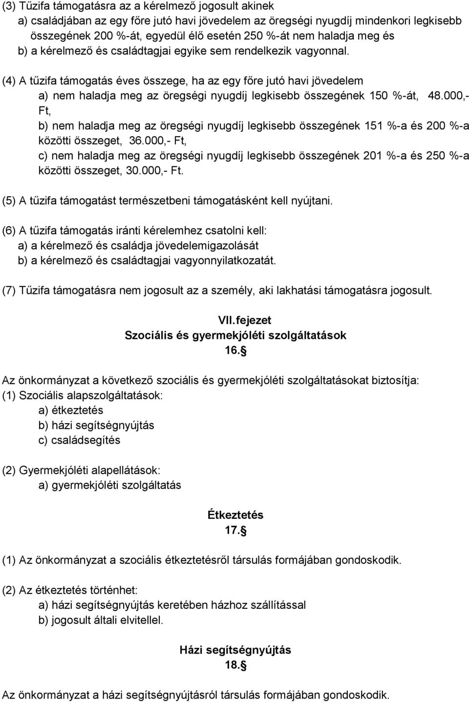 (4) A tűzifa támogatás éves összege, ha az egy főre jutó havi jövedelem a) nem haladja meg az öregségi nyugdíj legkisebb összegének 150 %-át, 48.
