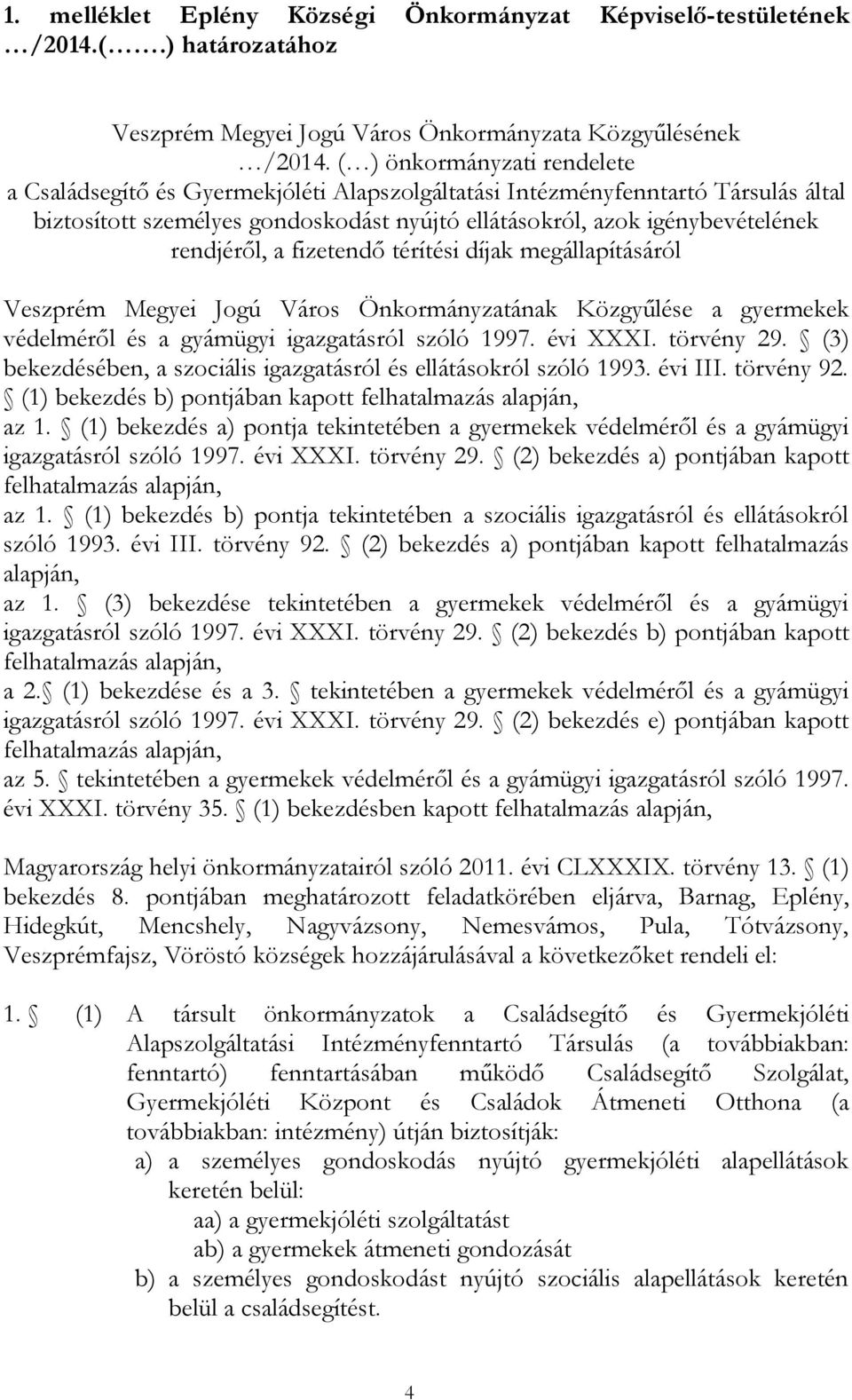 rendjéről, a fizetendő térítési díjak megállapításáról Veszprém Megyei Jogú Város Önkormányzatának Közgyűlése a gyermekek védelméről és a gyámügyi igazgatásról szóló 1997. évi XXXI. törvény 29.