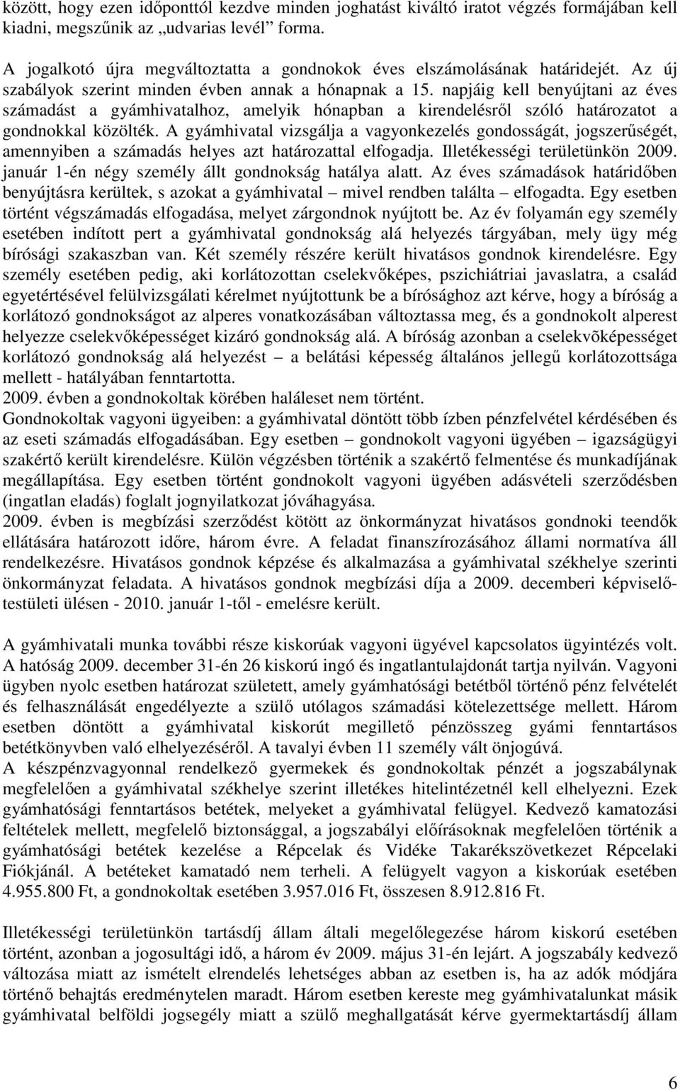 napjáig kell benyújtani az éves számadást a gyámhivatalhoz, amelyik hónapban a kirendelésről szóló határozatot a gondnokkal közölték.