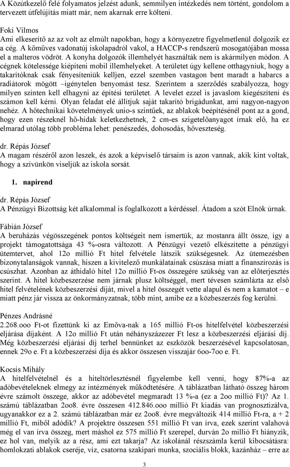 A kőműves vadonatúj iskolapadról vakol, a HACCP-s rendszerű mosogatójában mossa el a malteros vödröt. A konyha dolgozók illemhelyét használták nem is akármilyen módon.