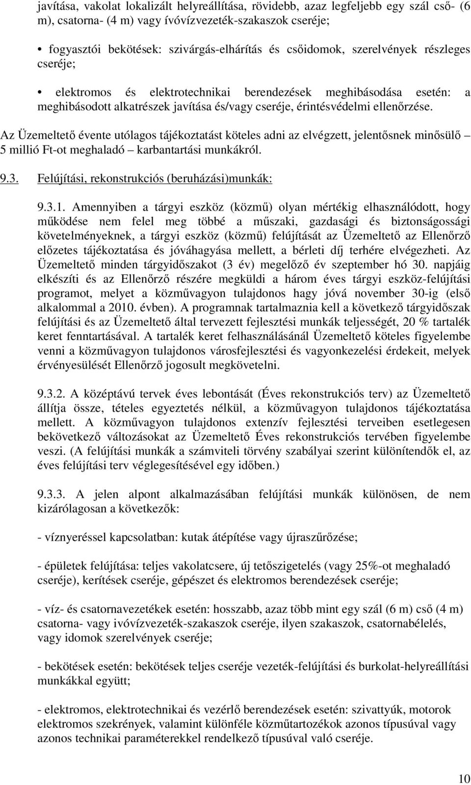 Az Üzemeltet évente utólagos tájékoztatást köteles adni az elvégzett, jelentsnek minsül 5 millió Ft-ot meghaladó karbantartási munkákról. 9.3. Felújítási, rekonstrukciós (beruházási)munkák: 9.3.1.