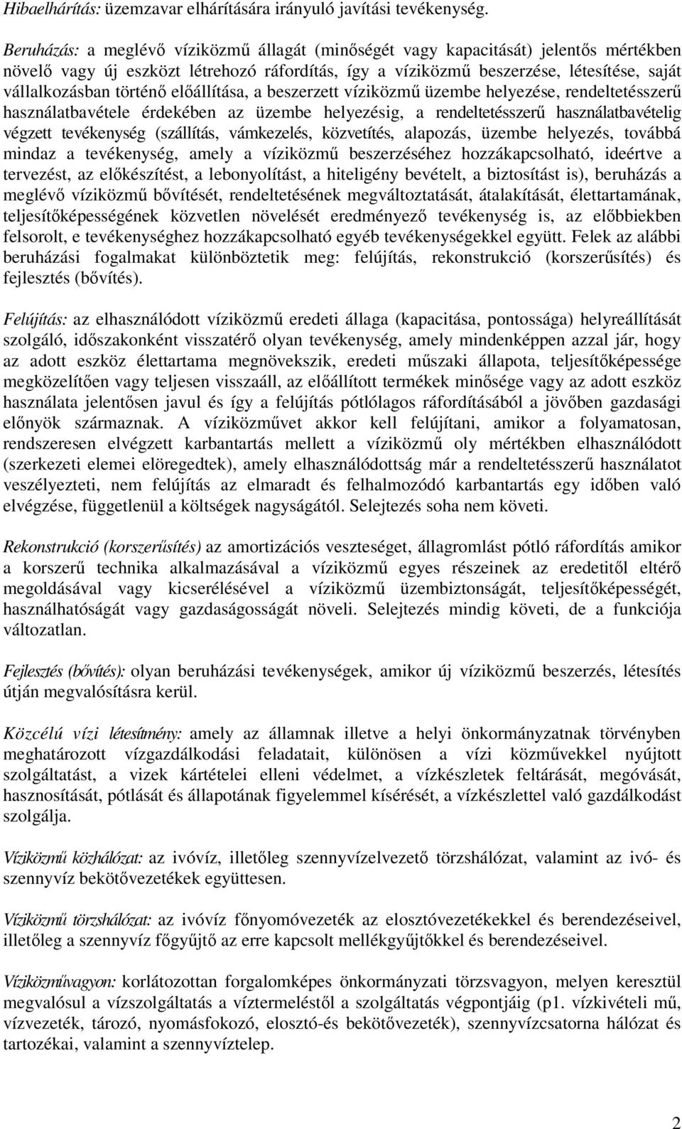 elállítása, a beszerzett víziközm üzembe helyezése, rendeltetésszer használatbavétele érdekében az üzembe helyezésig, a rendeltetésszer használatbavételig végzett tevékenység (szállítás, vámkezelés,