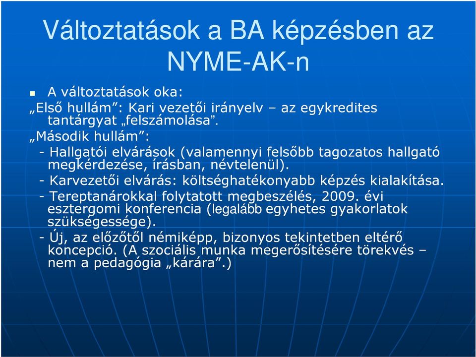 - Karvezetıi elvárás: költséghatékonyabb képzés kialakítása. - Tereptanárokkal folytatott megbeszélés, 2009.