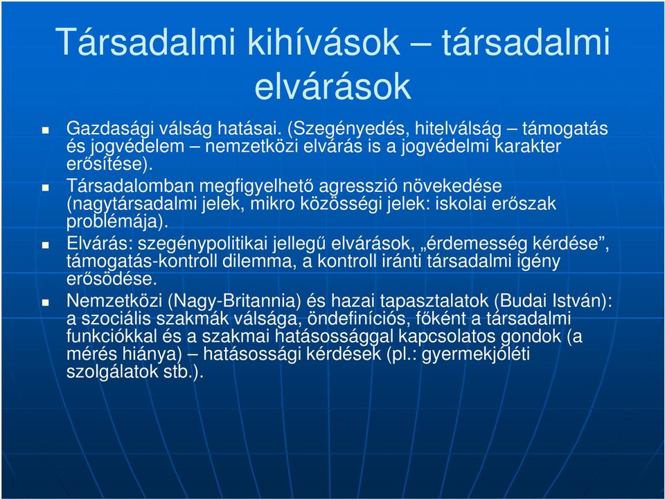 Elvárás: szegénypolitikai jellegő elvárások, érdemesség kérdése, támogatás-kontroll dilemma, a kontroll iránti társadalmi igény erısödése.