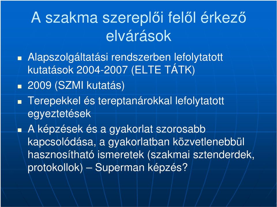 lefolytatott egyeztetések A képzések és a gyakorlat szorosabb kapcsolódása, a