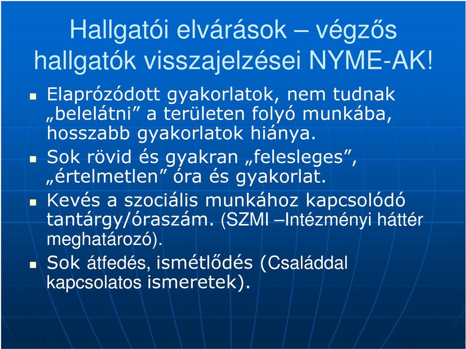 hiánya. Sok rövid és gyakran felesleges, értelmetlen óra és gyakorlat.