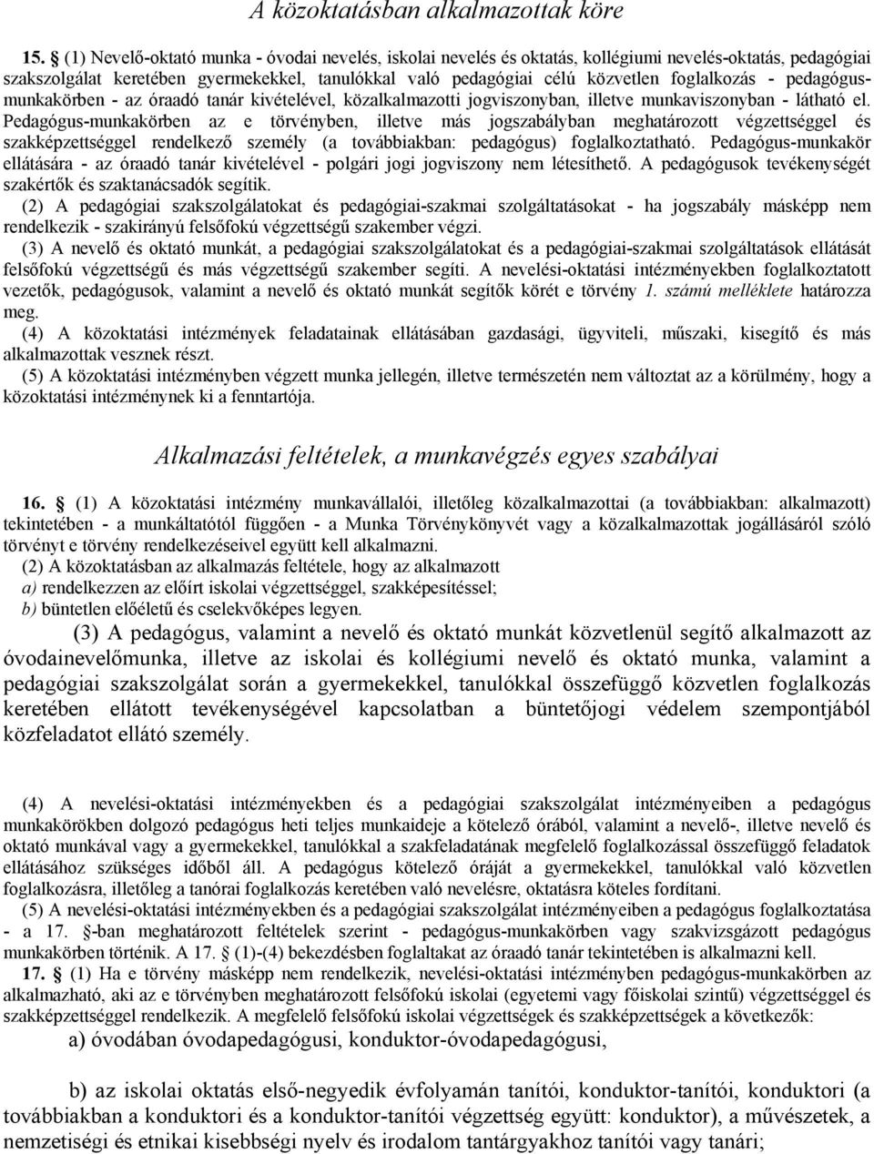 foglalkozás - pedagógusmunkakörben - az óraadó tanár kivételével, közalkalmazotti jogviszonyban, illetve munkaviszonyban - látható el.