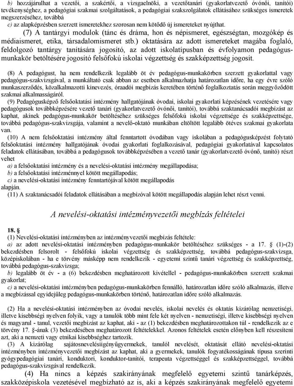 (7) A tantárgyi modulok (tánc és dráma, hon és népismeret, egészségtan, mozgókép és médiaismeret, etika, társadalomismeret stb.