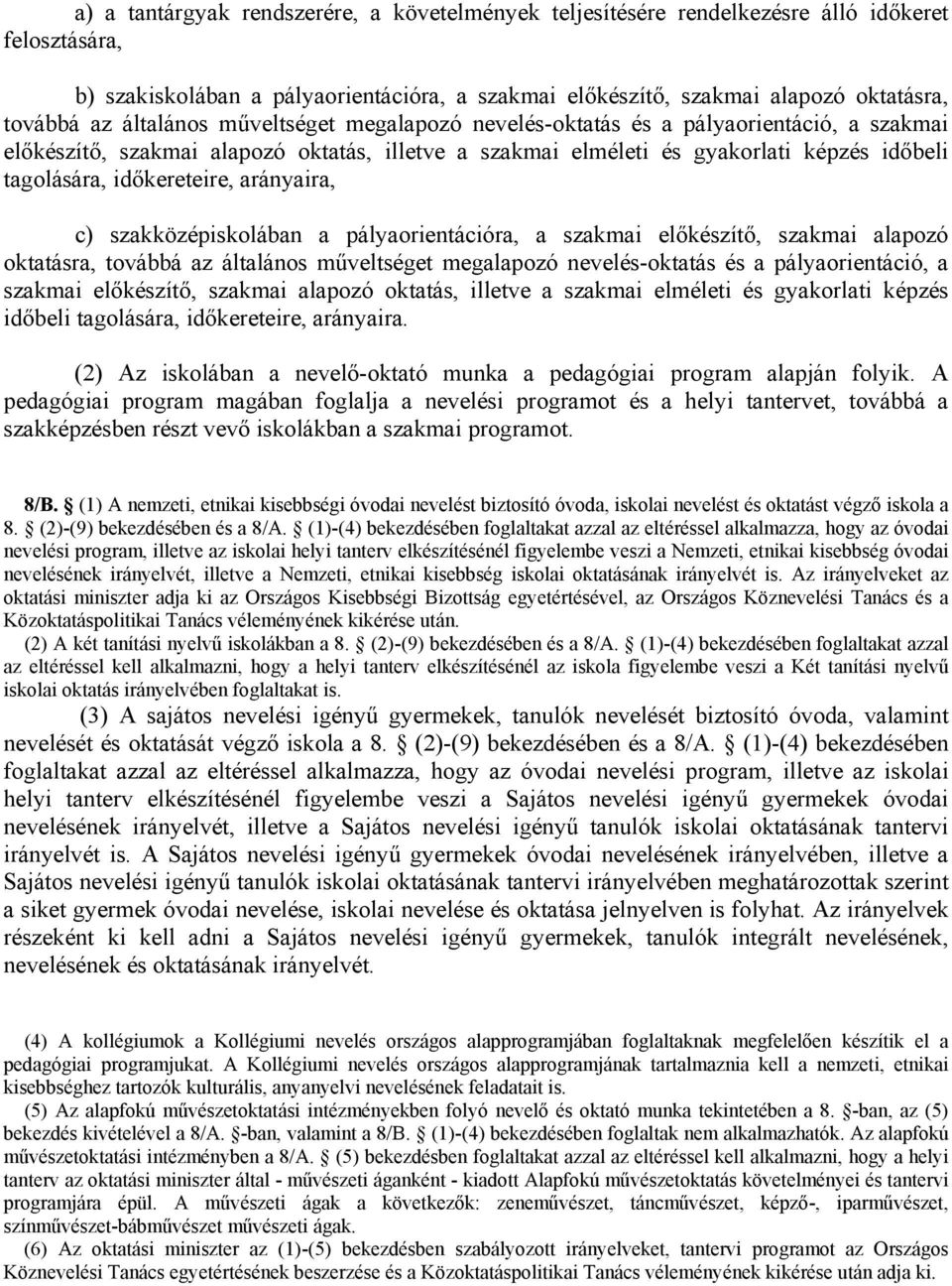 arányaira, c) szakközépiskolában a pályaorientációra, a szakmai előkészítő, szakmai alapozó oktatásra, továbbá az  arányaira.