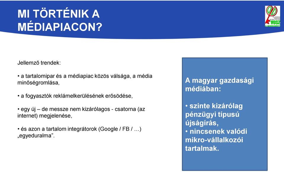 reklámelkerülésének erősödése, egy új de messze nem kizárólagos -csatorna (az internet) megjelenése,