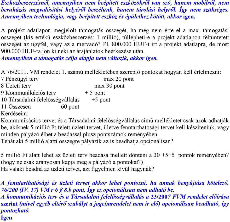 támogatási összeget (kis értékű eszközbeszerzés: 1 millió), túllépheti-e a projekt adatlapon feltüntetett összeget az ügyfél, vagy az a mérvadó? Pl. 800.000 HUF-t írt a projekt adatlapra, de most 900.