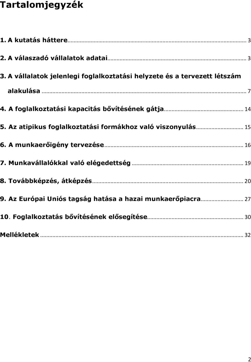 A foglalkoztatási kapacitás bővítésének gátja... 14 5. Az atipikus foglalkoztatási formákhoz való viszonyulás... 15 6.