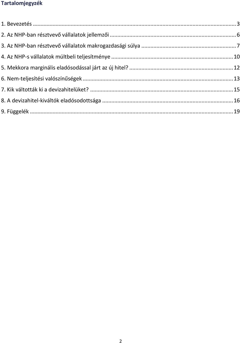 Az NHP-s vállalatok múltbeli teljesítménye... 10 5. Mekkora marginális eladósodással járt az új hitel?