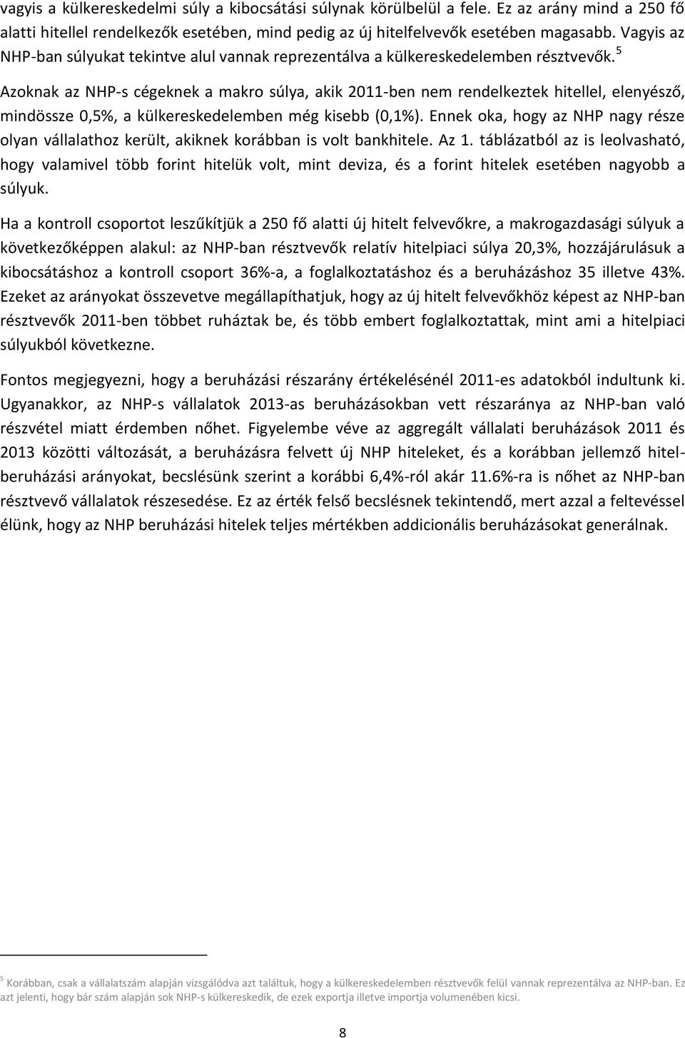 5 Azoknak az NHP-s cégeknek a makro súlya, akik 2011-ben nem rendelkeztek hitellel, elenyésző, mindössze 0,5%, a külkereskedelemben még kisebb (0,1%).