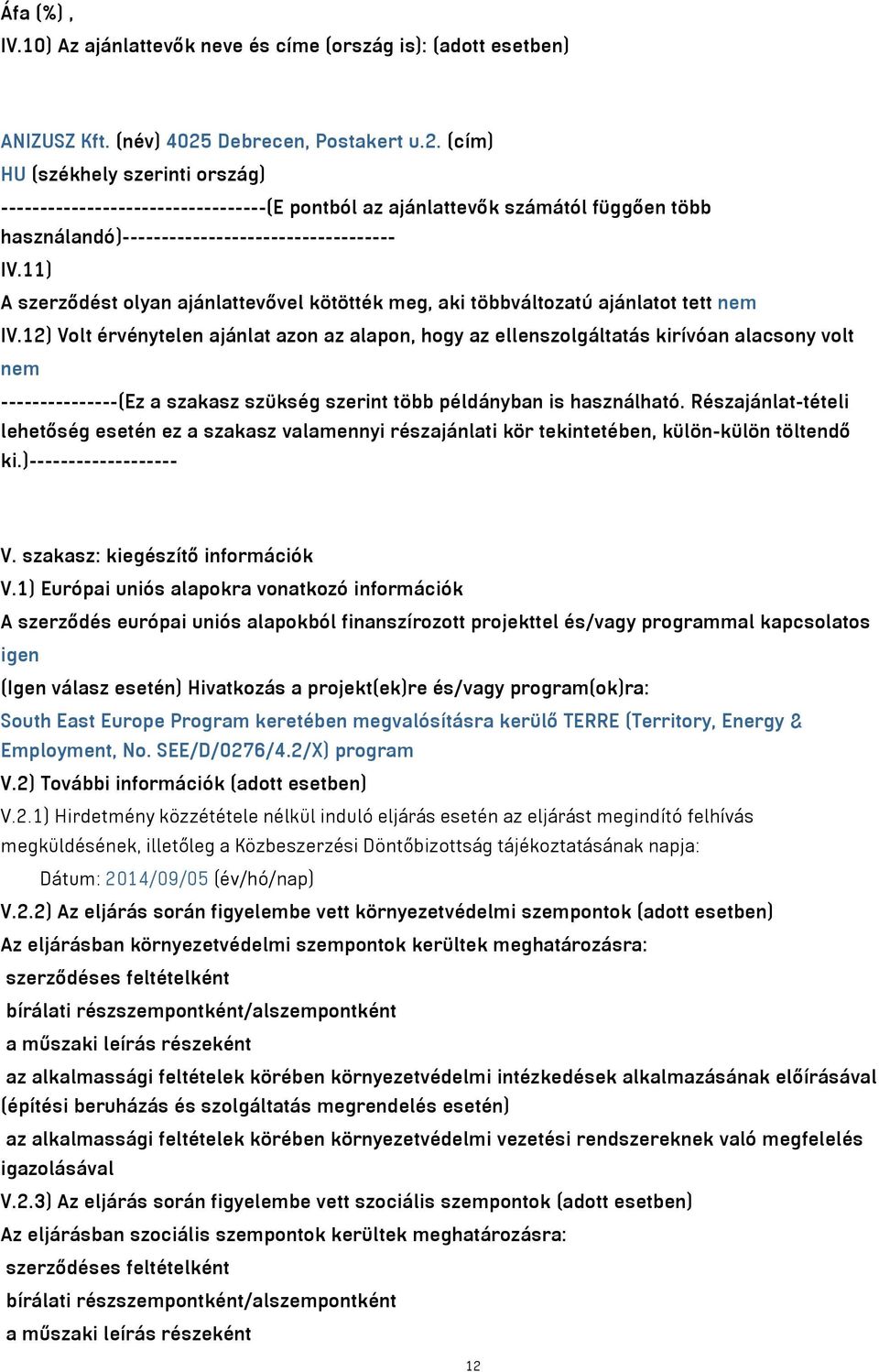 11) A szerződést olyan ajánlattevővel kötötték meg, aki többváltozatú ajánlatot tett nem IV.