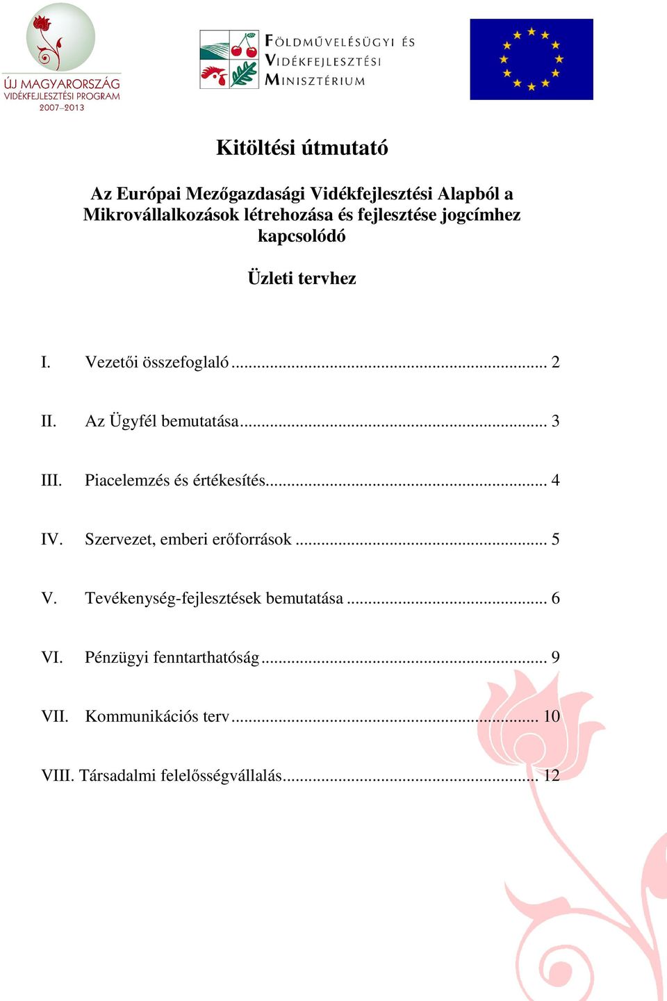 Piacelemzés és értékesítés... 4 IV. Szervezet, emberi erıforrások... 5 V. Tevékenység-fejlesztések bemutatása.