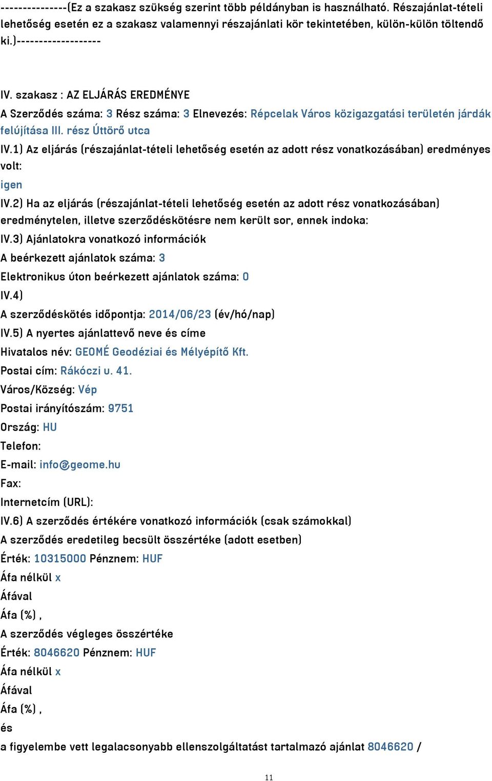 1) Az eljárás (részajánlat-tételi lehetőség esetén az adott rész vonatkozásában) eredményes volt: igen IV.