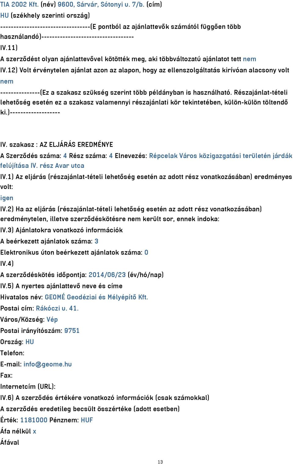 11) A szerződést olyan ajánlattevővel kötötték meg, aki többváltozatú ajánlatot tett nem IV.