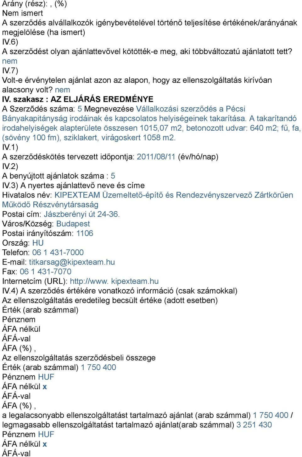 7) Volt-e érvénytelen ajánlat azon az alapon, hogy az ellenszolgáltatás kirívóan alacsony volt? IV.