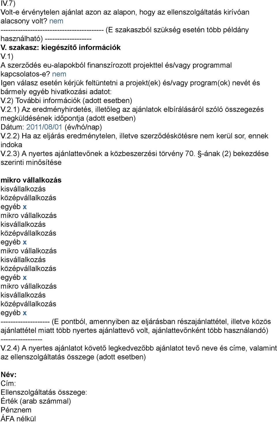 1) A szerződés eu-alapokból finanszírozott projekttel és/vagy programmal kapcsolatos-e?