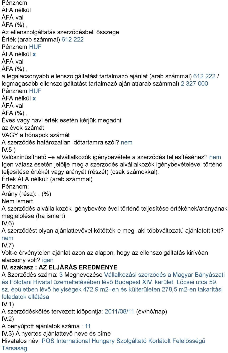 5 ) Valószínűsíthető e alvállalkozók igénybevétele a szerződés teljesítéséhez?