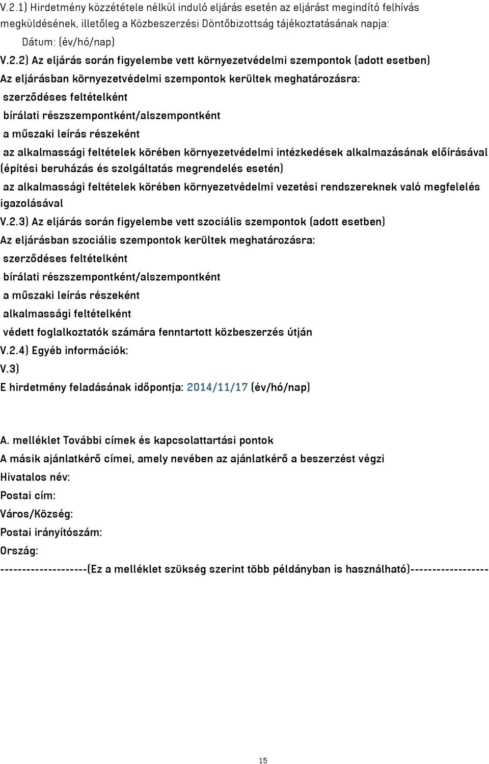 részszempontként/alszempontként a műszaki leírás részeként az alkalmassági feltételek körében környezetvédelmi intézkedések alkalmazásának előírásával (építési beruházás és szolgáltatás megrendelés