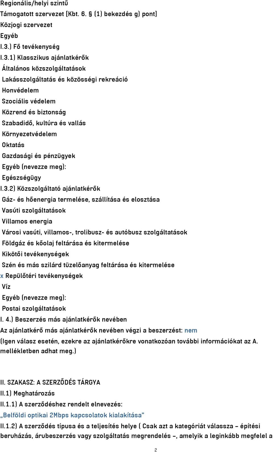 1) Klasszikus ajánlatkérők Általános közszolgáltatások Lakásszolgáltatás és közösségi rekreáció Honvédelem Szociális védelem Közrend és biztonság Szabadidő, kultúra és vallás Környezetvédelem Oktatás