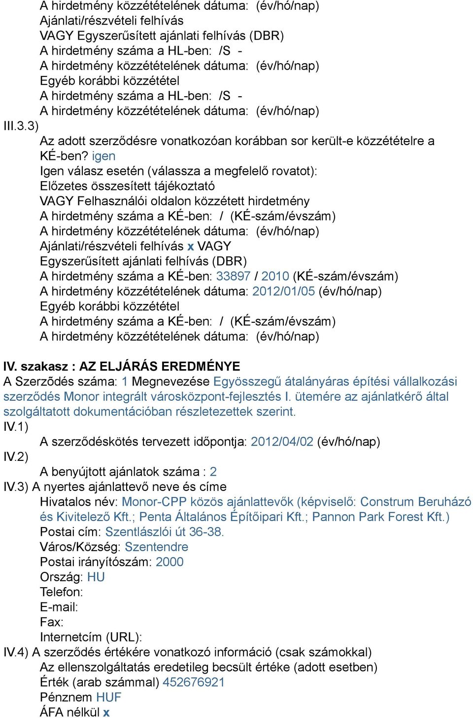 3) Az adott szerződésre vonatkozóan korábban sor került-e közzétételre a KÉ-ben?