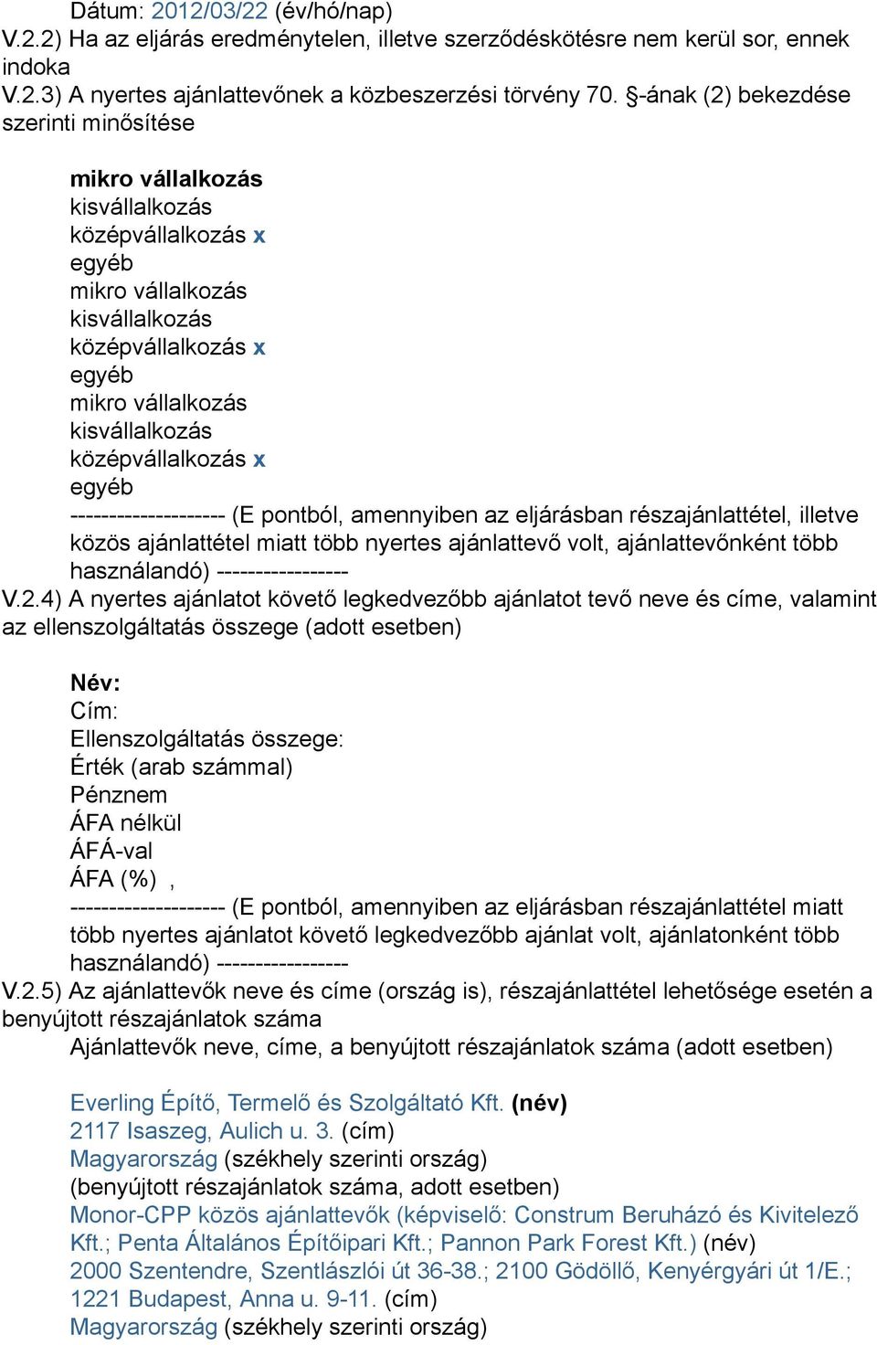 középvállalkozás x egyéb -------------------- (E pontból, amennyiben az eljárásban részajánlattétel, illetve közös ajánlattétel miatt több nyertes ajánlattevő volt, ajánlattevőnként több használandó)