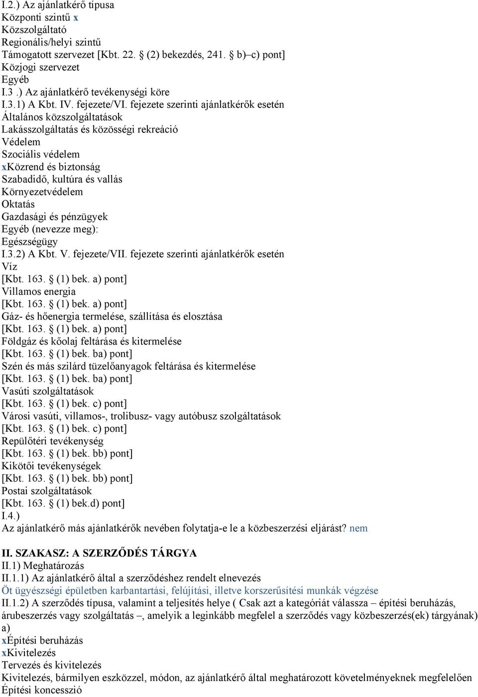 fejezete szerinti ajánlatkérők esetén Általános közszolgáltatások Lakásszolgáltatás és közösségi rekreáció Védelem Szociális védelem xközrend és biztonság Szabadidő, kultúra és vallás