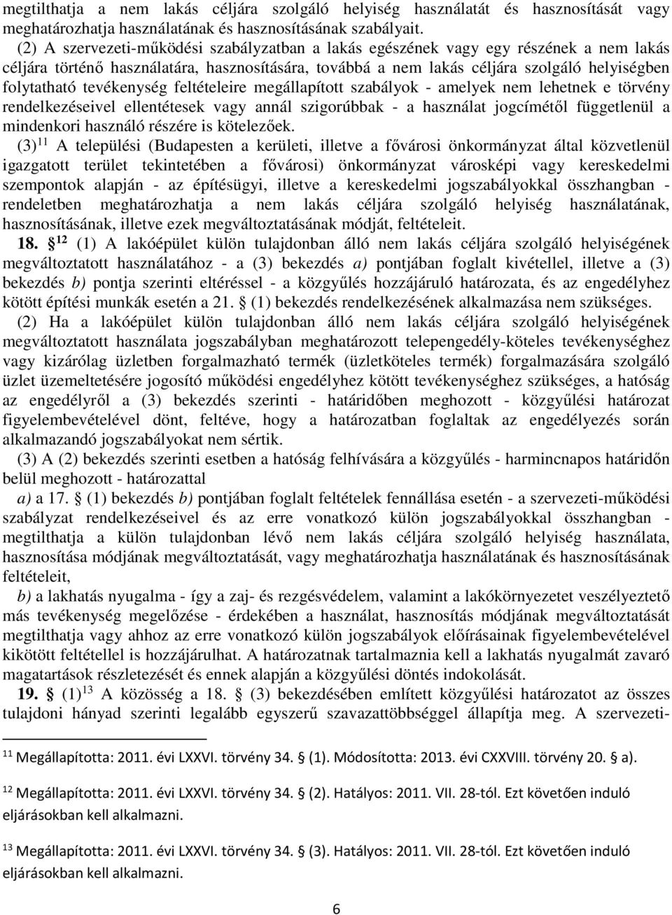 tevékenység feltételeire megállapított szabályok - amelyek nem lehetnek e törvény rendelkezéseivel ellentétesek vagy annál szigorúbbak - a használat jogcímétől függetlenül a mindenkori használó